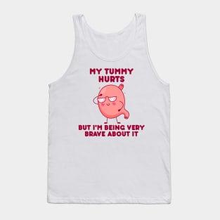 My Tummy Hurts But I'm Being Brave About It Tank Top